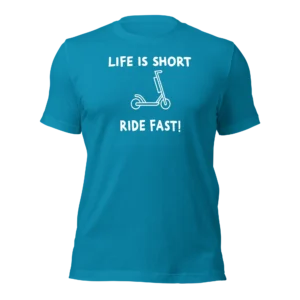 Funny e-scooter T-Shirt: Life Is Short, Ride Fast (Aqua)