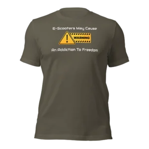 Funny E-scooter T-Shirt: E-Scooters May Cause Addiction To Freedom (Army Green)