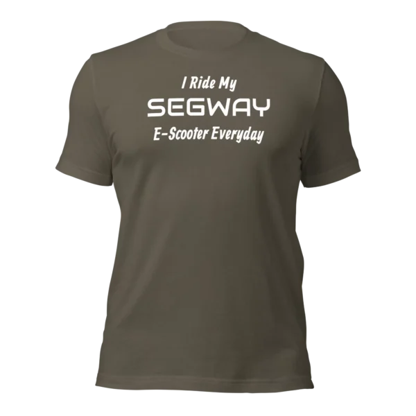 Funny T-Shirt: I Ride My SEGWAY E-Scooter Everyday (Army Green)