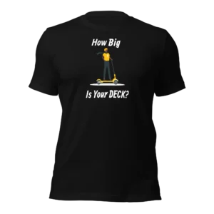 Funny E-Scooter T-Shirt: E-Scooter, How Big Is Your Deck? (Black)