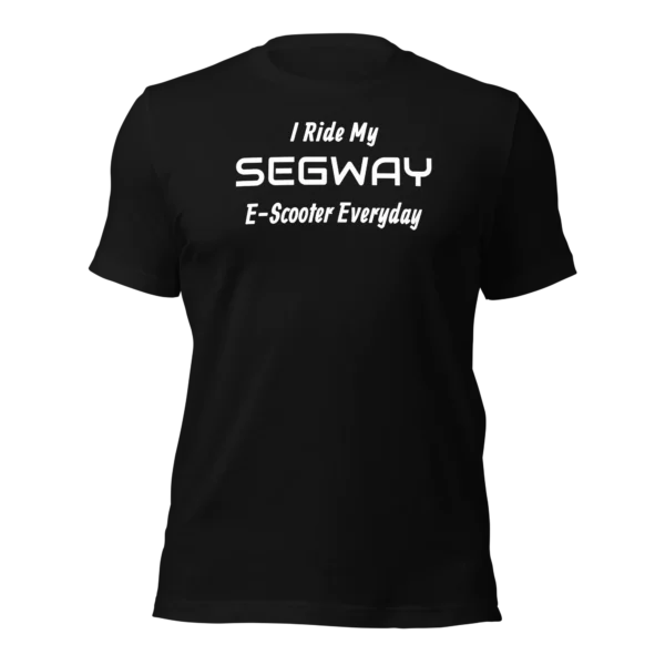 Funny T-Shirt: I Ride My SEGWAY E-Scooter Everyday (Black)