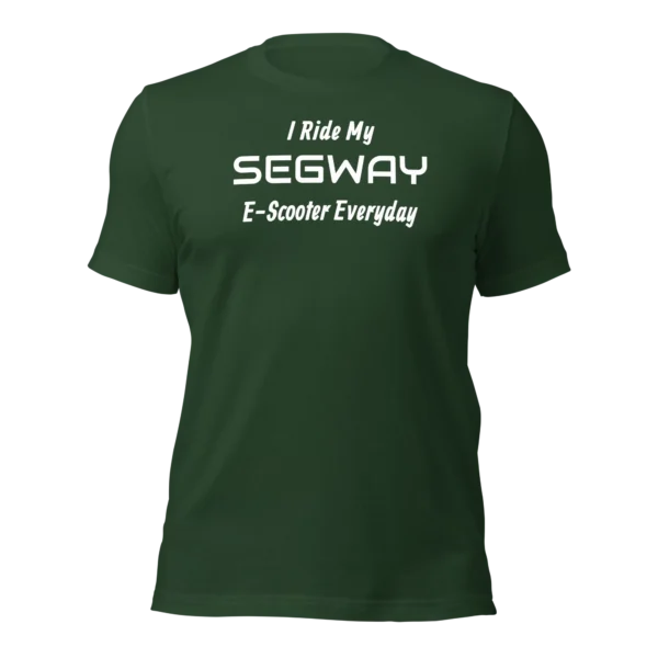 Funny T-Shirt: I Ride My SEGWAY E-Scooter Everyday (Forrest Green)