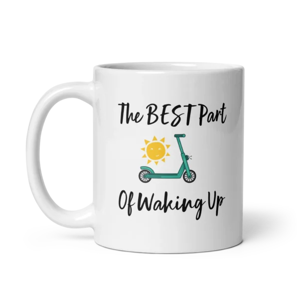 Funny Coffee Mug: E-Scooters - The Best Part Of Waking Up! (11oz)