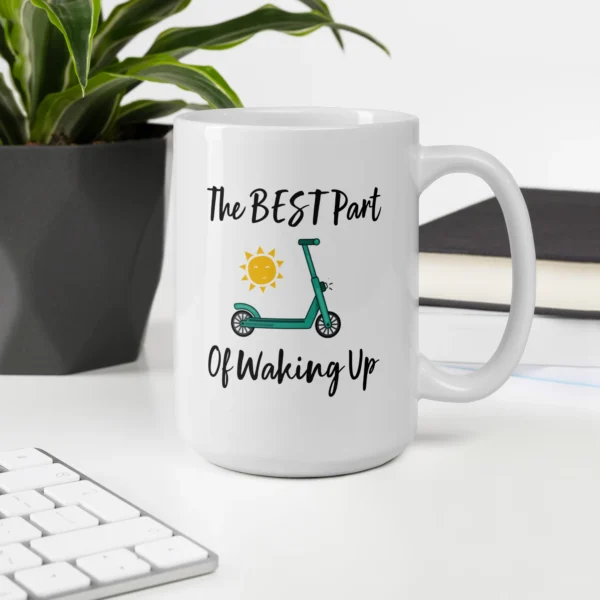 Funny Coffee Mug: E-Scooters - The Best Part Of Waking Up! (15oz)