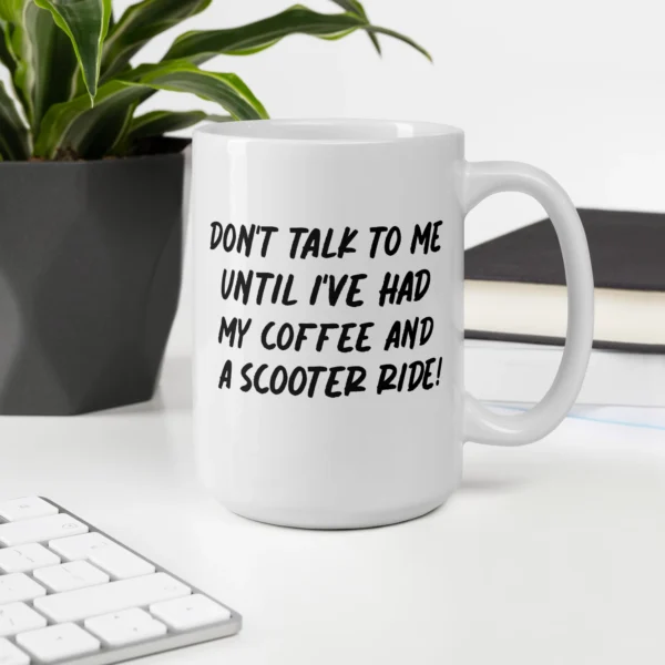 Funny Coffee Mug: Don't Talk To Me Until I've Had My Coffee And A Scooter Ride (15oz)