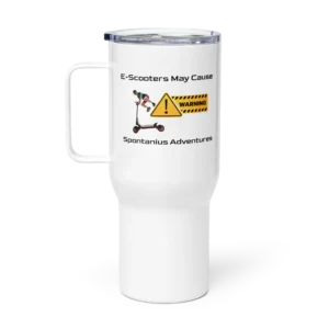 E-Scooter Travel Mug with handle: Warning May Cause Spontaneous Adventures