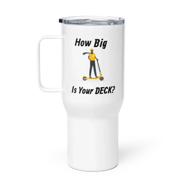 25oz Travel Mug With Handle: How Big Is Your Deck?