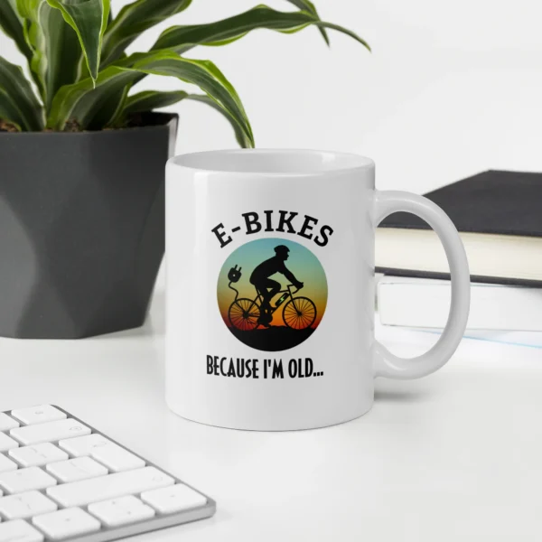 Funny Coffee Mug: E-Bikes, Because I'm Old