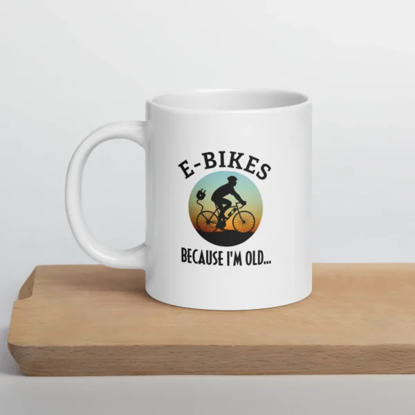 Funny Coffee Mug: E-Bikes, Because I'm Old